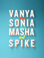 Vanya and Sonia and Masha and Spike